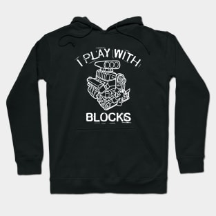 I Play With Blocks Racing Maintenance Engines Hoodie